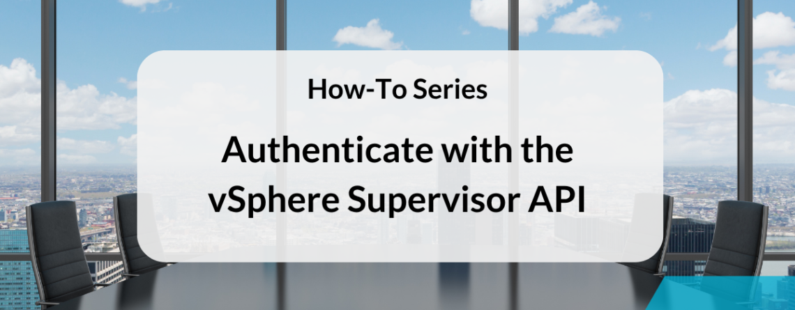 How-To Authenticate with the vSphere Supervisor API